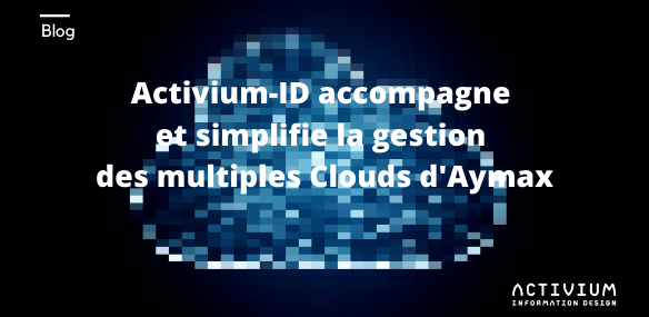 Activium-ID accompagne et simplifie la gestion multi-cloud d’Aymax!