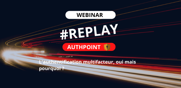#REPLAY Webinar L’authentification multifacteur, oui mais pourquoi? Comment?