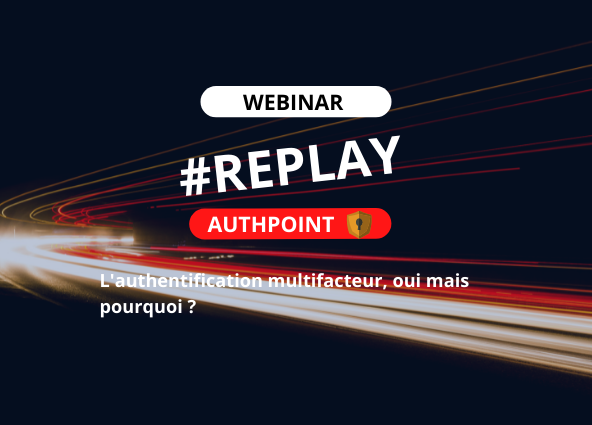 #REPLAY Webinar L’authentification multifacteur, oui mais pourquoi? Comment?